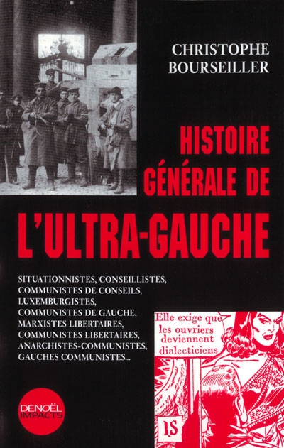 Histoire générale de l'ultra-gauche : situationnistes, conseillistes, communistes de conseils, luxemburgistes, communistes de gauche, marxistes libertaires...