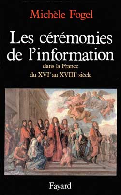 Les Cérémonies de l'information dans la France du XVIe au milieu du XVIIIe siècle