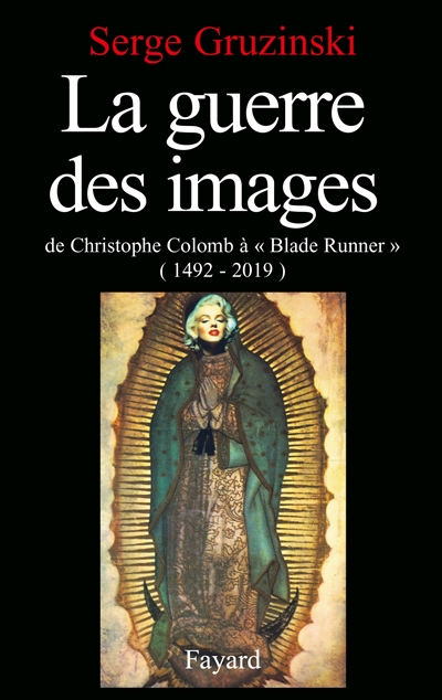 La Guerre des images, de Christophe Colomb à "Blade Runner" (1492-2019)