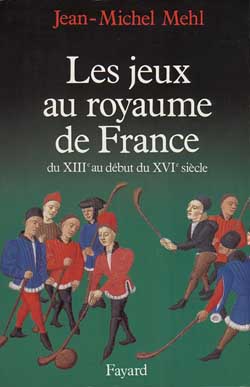 Les jeux au royaume de France du XIIIe au début du XVIe siècle
