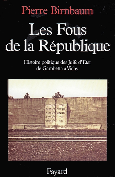 Les fous de la République : histoire politique des Juifs d'État de Gambetta à Vichy