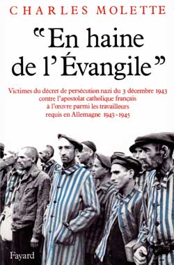 "En haine de l'Évangile" : victimes du décret de persécution nazi du 3 décembre 1943 contre l'apostolat catholique français à l'oeuvre parmi les travailleurs requis en Allemagne (1943-1945)
