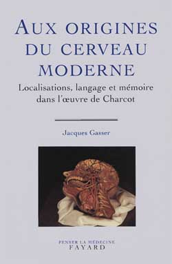 Aux origines du cerveau moderne : localisations, langage et mémoire dans l'oeuvre de Charcot
