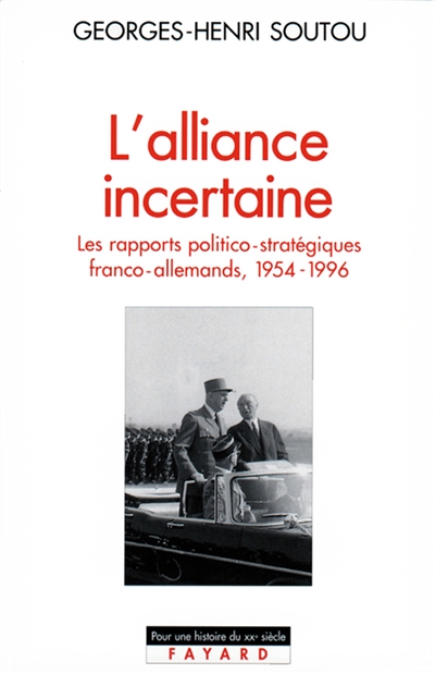 L'alliance incertaine : les rapports politico-stratégiques franco-allemands, 1954-1996