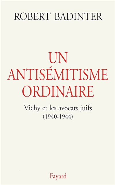 Un antisémitisme ordinaire : Vichy et les avocats juifs (1940-1944)