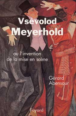 Vsévolod Meyerhold ou L'invention de la mise en scène