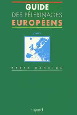 Guide des pèlerinages européens. Tome 1