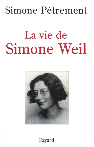 La vie de Simone Weil : avec des lettres et d'autres textes inédits de Simone Weil