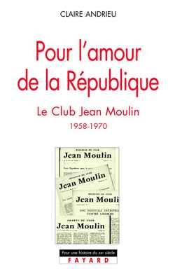 Pour l'amour de la République : le club Jean-Moulin : 1958-1970