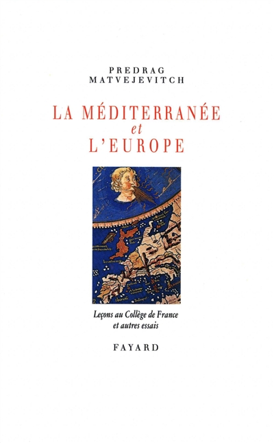 La Méditerranée et l'Europe : leçons au Collège de France et autres essais