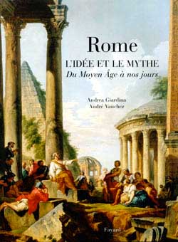 Rome, l'idée et le mythe : du Moyen-âge à nos jours