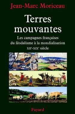 Terres mouvantes : les campagnes françaises du féodalisme à la mondialisation, 1150-1850 : essai historique
