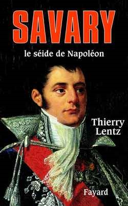 Savary : le séide de Napoléon