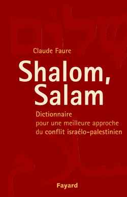 Shalom, salam : dictionnaire pour une meilleure approche du conflit israélo palestinien