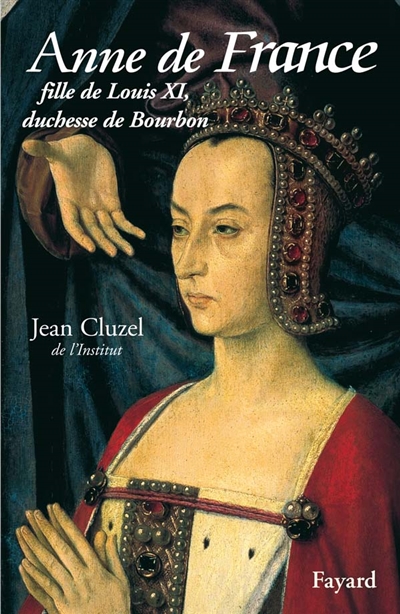 Anne de France : fille de Louis XI, duchesse de Bourbon