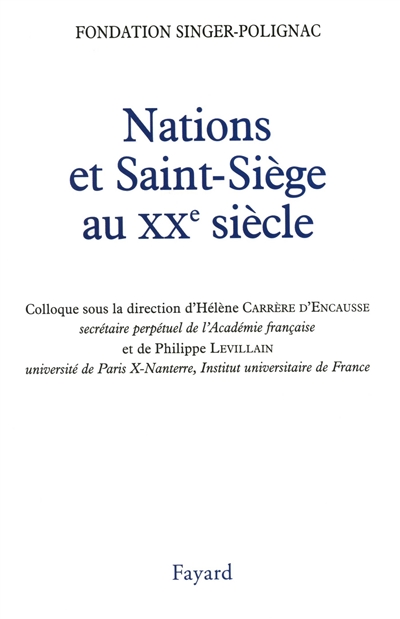 Nations et Saint-Siège au XXe siècle : actes du colloque [de la] Fondation Singer-Polignac, Paris, octobre 2000