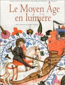 Le Moyen Age en lumière : manuscrits enluminés des bibliothèques de France