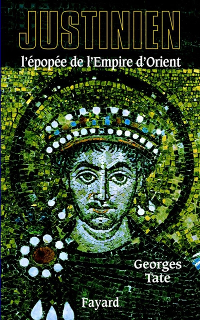 Justinien : l'épopée de l'Empire d'Orient : 527-565