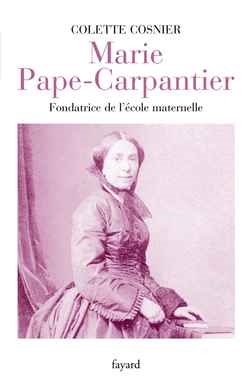 Marie Pape-Carpantier : fondatrice de l'école maternelle