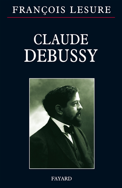Claude Debussy : biographie critique ; suivie du Catalogue de l'oeuvre