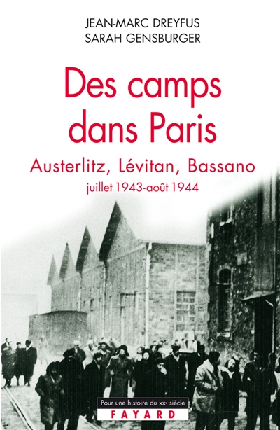 Des camps dans Paris : Austerlitz, Lévitan, Bassano, juillet 1943-août 1944