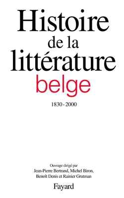 Histoire de la littérature belge francophone :1830-2000