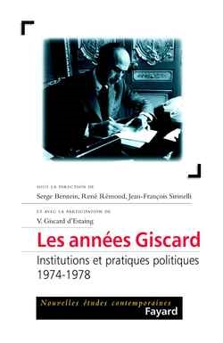 Les années Giscard : institutions et pratiques politiques, 1974-1978 : [actes de la journée d'études, Paris, Palais du Luxembourg, le 29 janvier 2002]