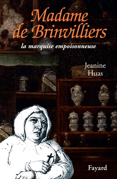Madame de Brinvilliers : la marquise empoisonneuse