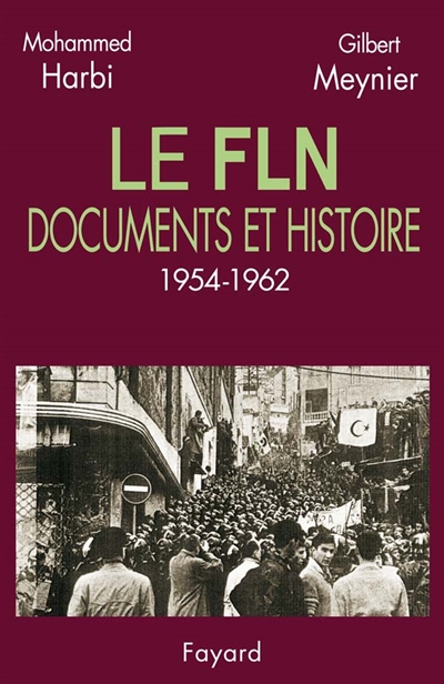 Le FLN, documents et histoire : 1954-1962