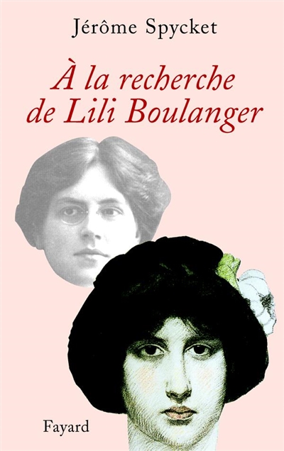 A la recherche de Lili Boulanger : essai biographique