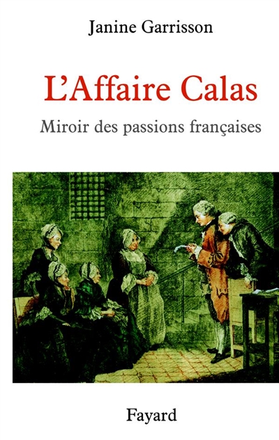 L'affaire Calas : miroir des passions françaises