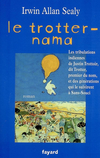 Le Trotter-Nama, roman : les tribulations indiennes de Justin Trottoir, dit Trotter, et des générations qui le suivirent à Sans-Souci