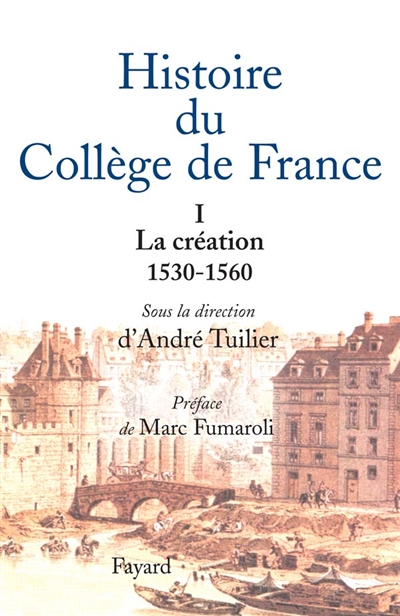 Histoire du Collège de France. 1 , La création (1530-1560)