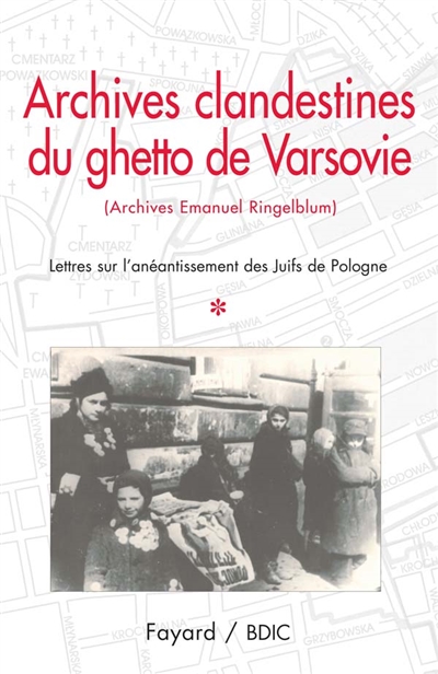 Archives clandestines du ghetto de Varsovie : archives Emmanuel Ringelblum. 1 , Lettres sur l'anéantissement des juifs de Pologne