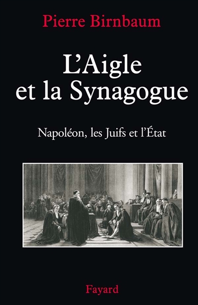 L'aigle et la synagogue : Napoléon, les Juifs et l'Etat