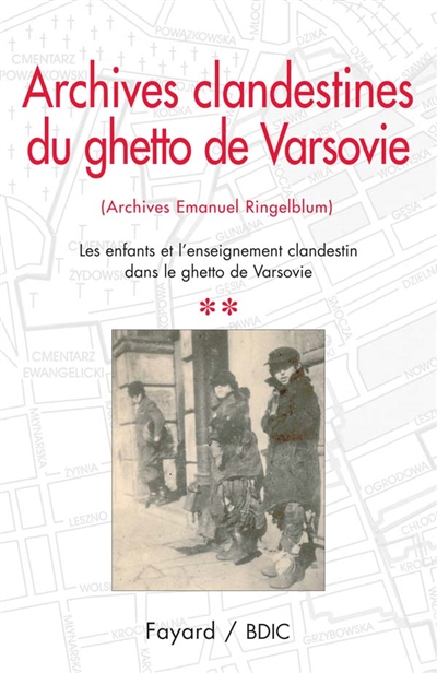 Archives clandestines du ghetto de Varsovie : archives Emmanuel Ringelblum. 2 , Les enfants et l'enseignement clandestin dans le ghetto de Varsovie