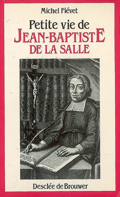 Petite vie de Jean-Baptiste de la Salle : le saint de l'éducation populaire : 1651-1719