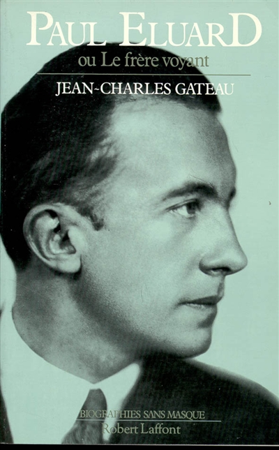 Paul Éluard ou le Frère voyant : 1895-1952