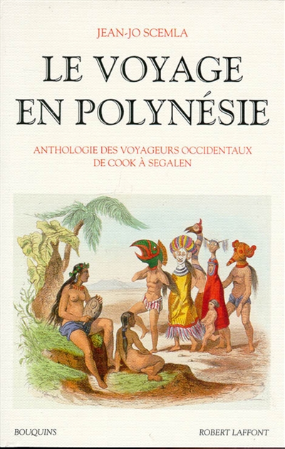 Le voyage en Polynésie : anthologie des voyageurs occidentaux de Cook à Segalen
