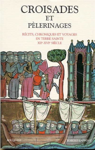 Croisades et pélerinages : récits, chroniques et voyages en Terre sainte XIIe-XVIe siècle