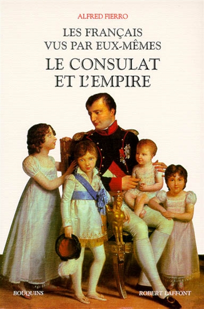Les Français vus par eux-mêmes : le Consulat et l'Empire : anthologie des mémorialistes du Consulat et de l'Empire