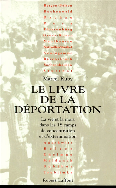 Le livre de la déportation : la vie et la mort dans les 18 camps de concentration et d'extermination