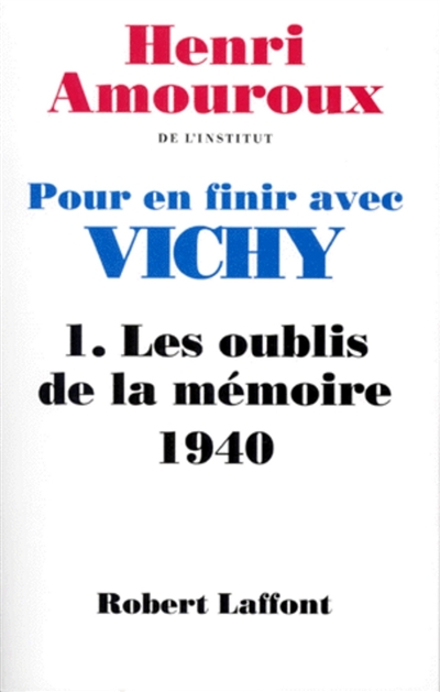 Pour en finir avec Vichy. 1 , Les oublis de la mémoire, 1940