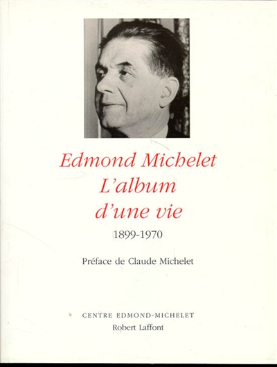 Edmond Michelet : l'album d'une vie, 1899-1970