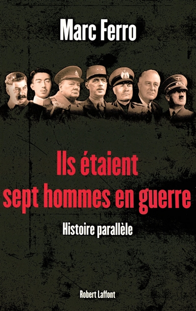 Ils étaient sept hommes en guerre : 1918-1945 : histoire parallèle