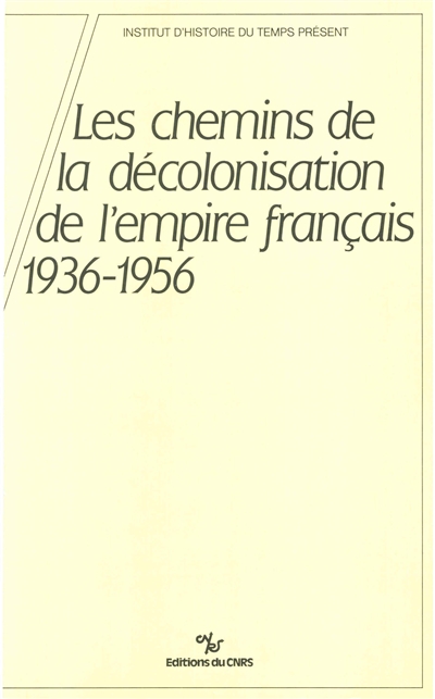 Les Chemins de la décolonisation de l'empire colonial français : colloque... 4 et 5 octobre 1984