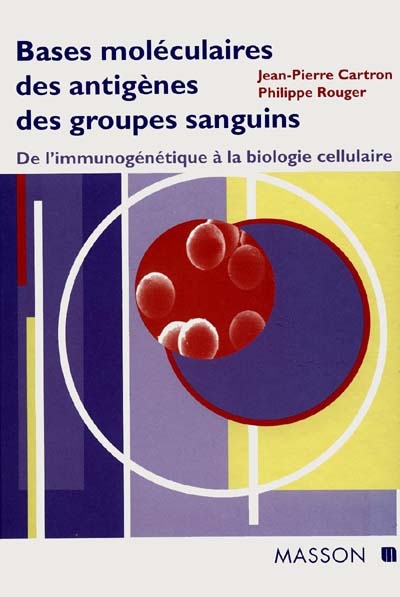Bases moléculaires des antigènes des groupes sanguins : de l'immunogénétique à la biologie cellulaire