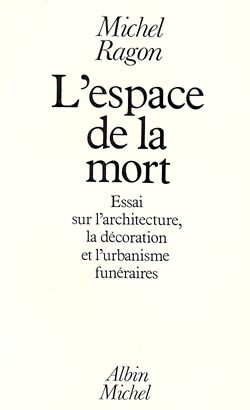L'Espace de la mort : essai sur l'architecture, la décoration et l'urbanisme funéraires