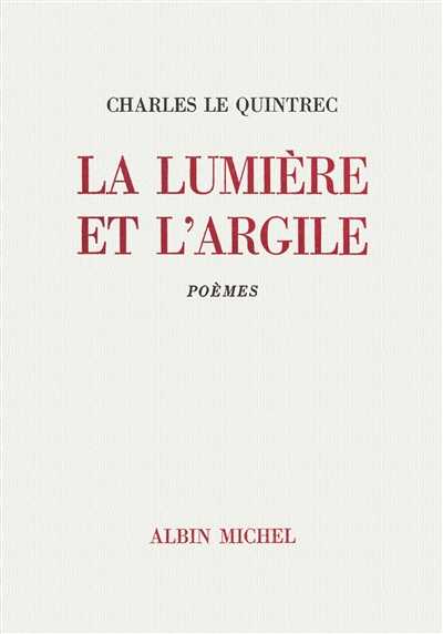 La Lumière et l'argile : poésie complète, 1945-1970
