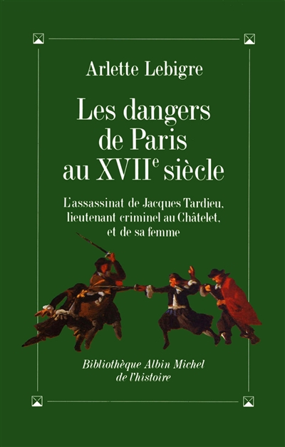Les dangers de Paris au XVIIe siècle : l'assassinat de Jacques Tardieu, lieutenant criminel au Châtelet, et de sa femme, 24 août 1665